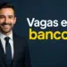 Homem de terno sorrindo ao lado da frase 'Vagas em bancos'.