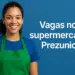 Mulher sorridente com uniforme de supermercado e texto Vagas no supermercado Prezunic.